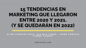 15 Tendencias en Marketing que llegaron entre 2020 y 2021 y se quedarán en 2022.